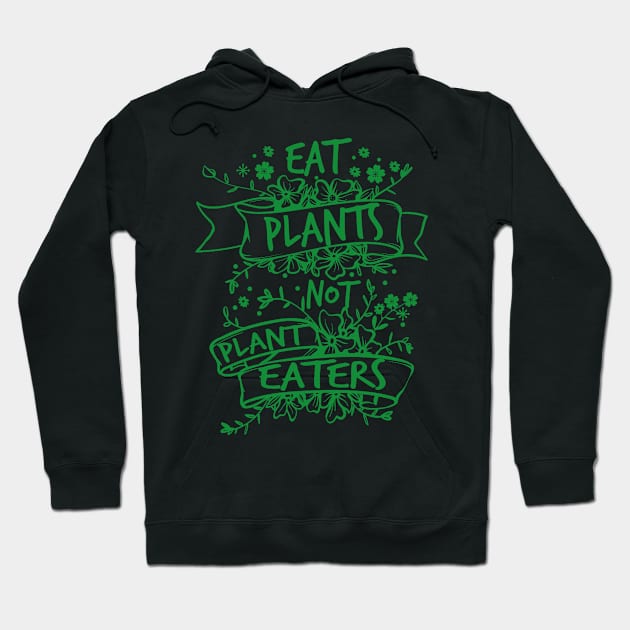 Eat Plants, Not Plant Eaters Hoodie by jslbdesigns